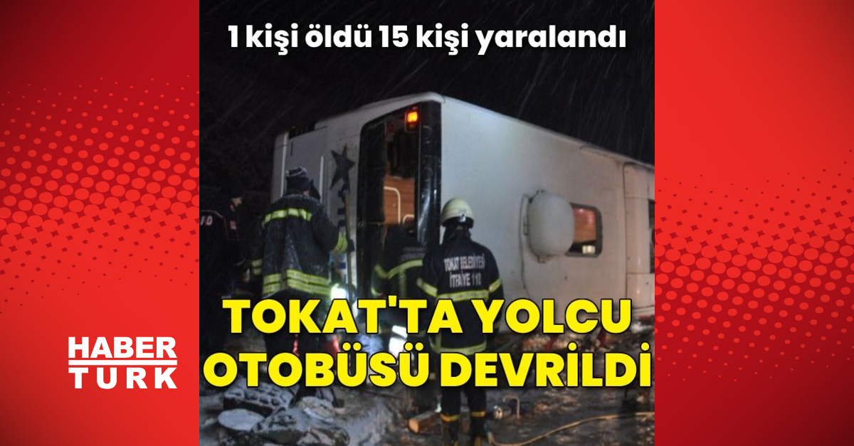 Tokat’ta yolcu otobüsü devrildi: Ölü ve yaralılar var