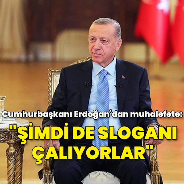 Cumhurbaşkanı Erdoğan: Şimdi de sloganı çalıyorlar