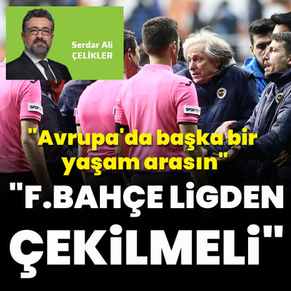 "Fenerbahçe ligden çekilmeli"