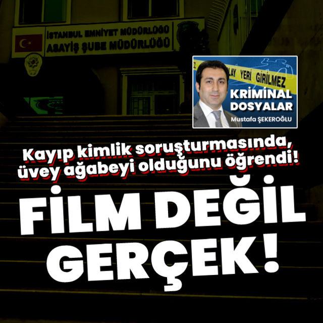 Kayıp kimlik soruşturmasında üvey ağabeyi olduğunu öğrendi!