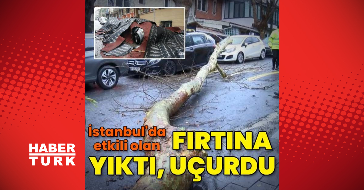 İstanbul’da fırtına yıktı, uçurdu!