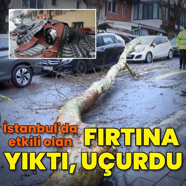 İstanbulda fırtına yıktı, uçurdu!