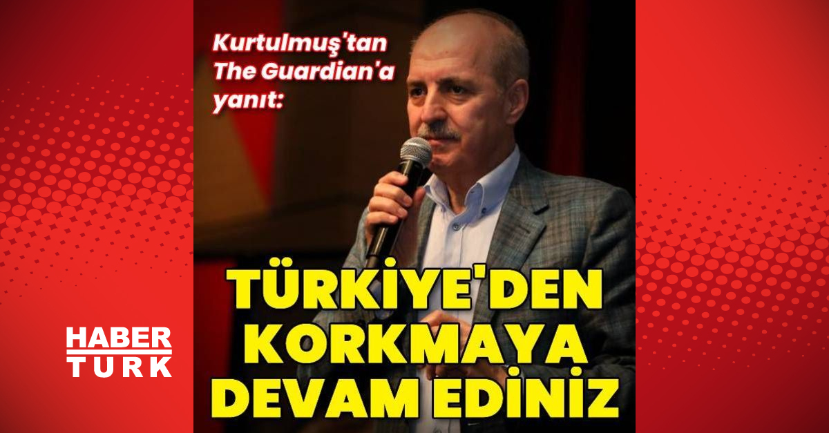 AK Parti Genel Başkanvekili Numan Kurtulmuş’tan The Guardian’a sert tepki