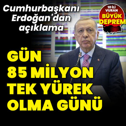 Cumhurbaşkanı Erdoğan: Gün 85 milyon tek yürek olma günü