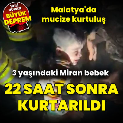 Üç yaşındaki Miran, enkazdan 22 saat sonra kurtarıldı!