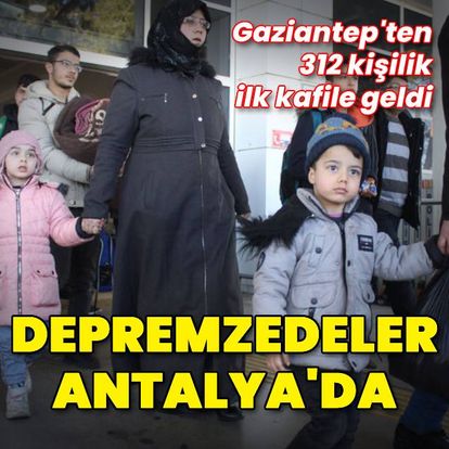 Gaziantep'ten ilk depremzede kafilesi Antalya'ya geldi