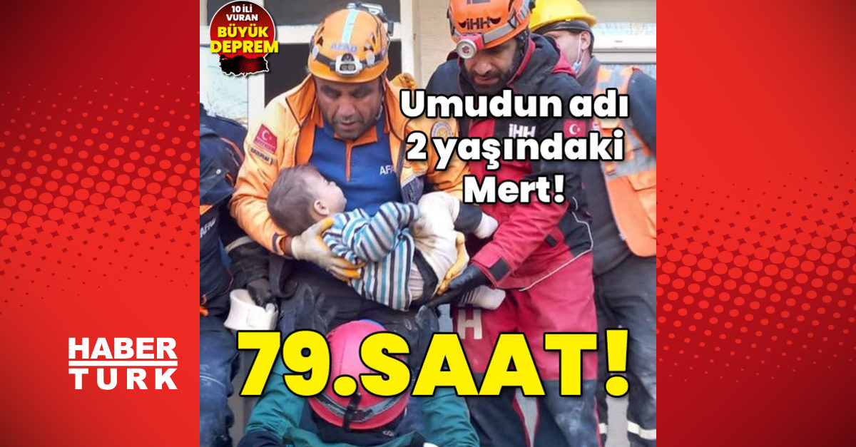 Hatay’da enkaz altında kalan 2 yaşındaki çocuk 79. saatte kurtarıldı