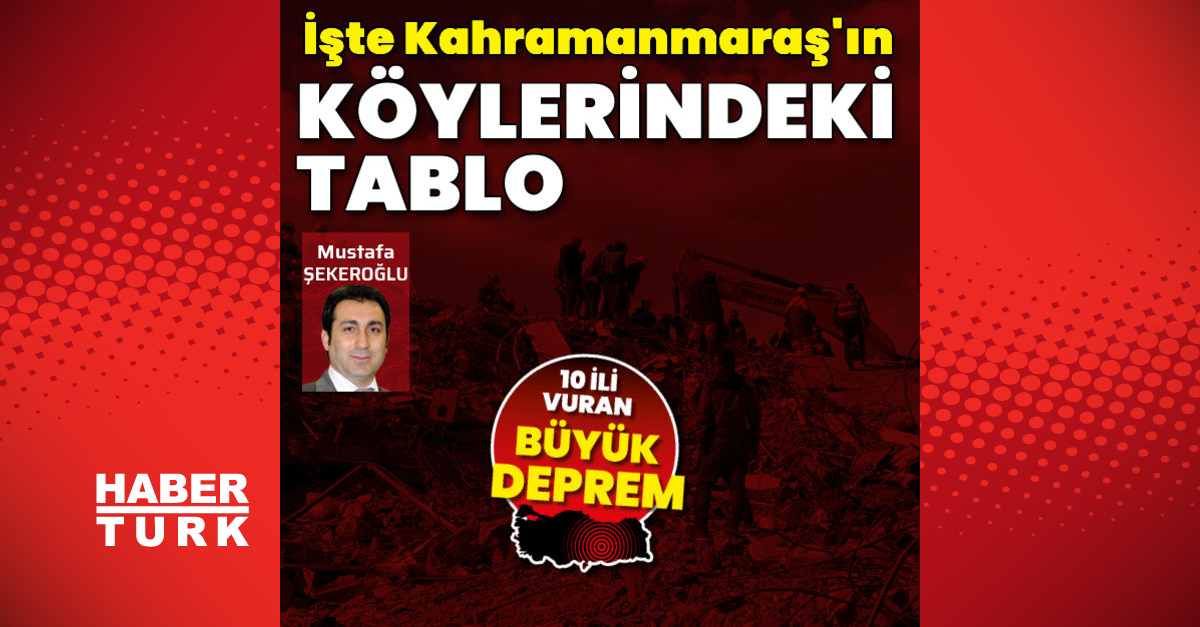 Son dakika: Kahramanmaraş’ın köyleri ne durumda?