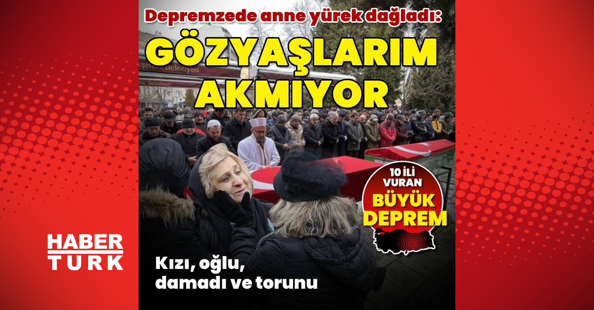 Kızı, oğlu, torunu ve damadını toprağa verdi: Artık gözyaşlarım akmıyor