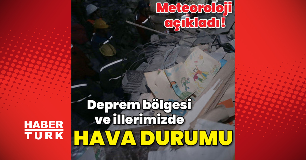 Deprem bölgesi ve illerimizde hava durumu raporu! Deprem bölgesinde hava nasıl olacak? Hatay, Gaziantep, Kahramanmaraş’ta hava durumu bugün nasıl?