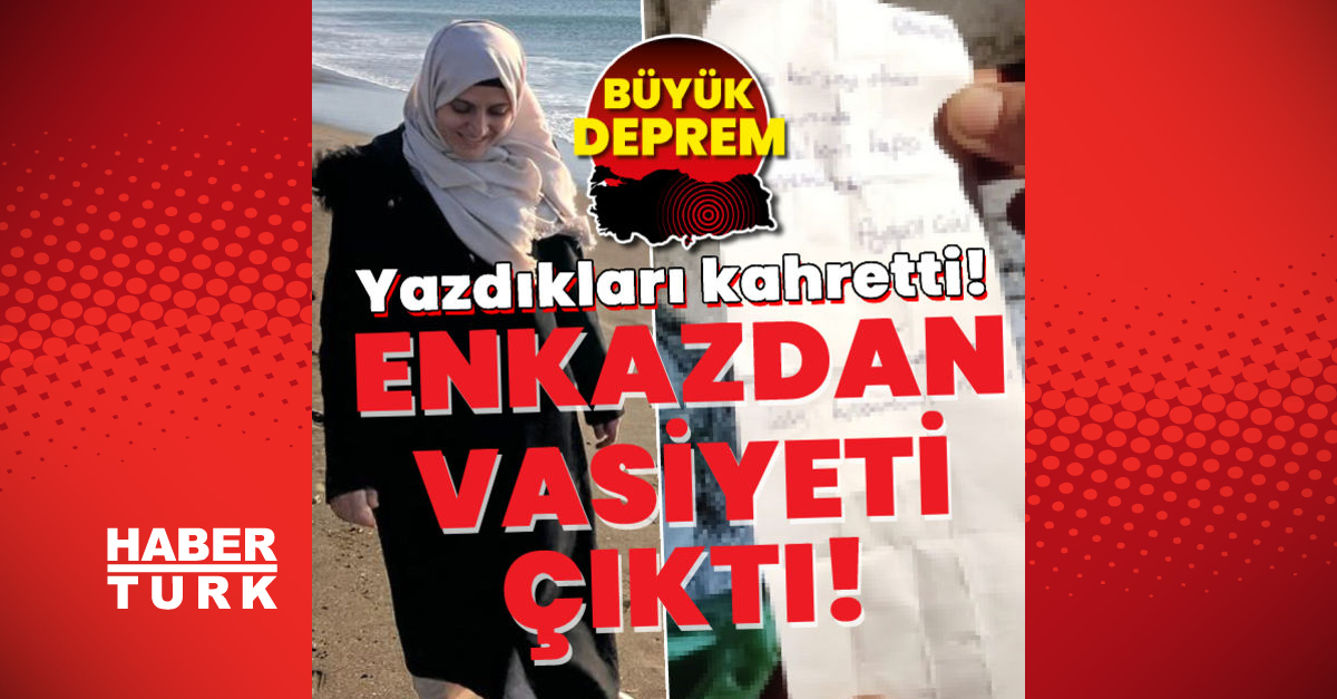 Hatay’daki enkazdan vasiyeti çıktı: Yazdıkları kahretti