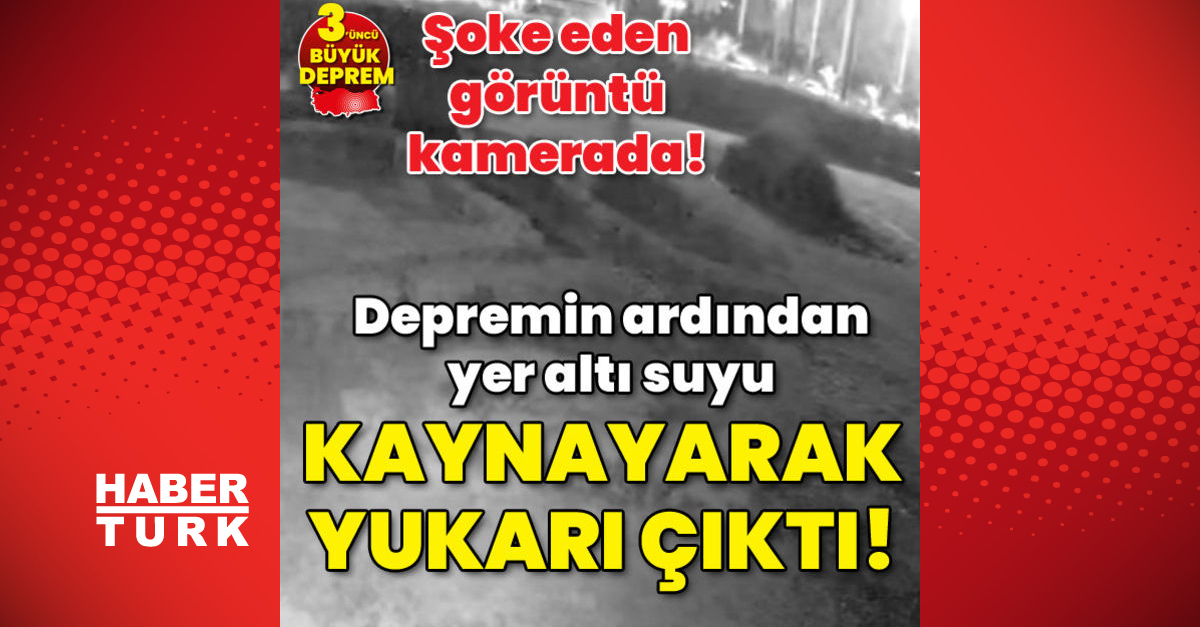 Şoke eden görüntü! Depremin ardından yer altı suyu yukarı çıktı!