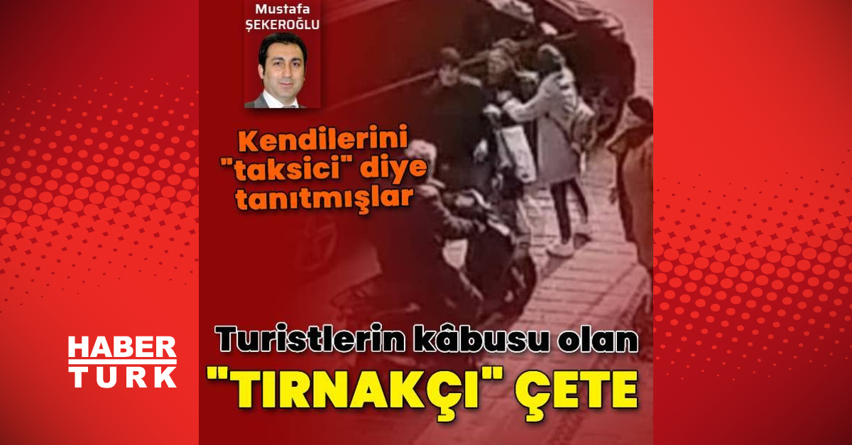 İstanbul’da turistleri dolandıran “tırnakçı çete” çökertildi