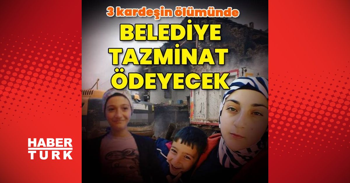 3 kardeş faciasında belediye tazminat ödeyecek!