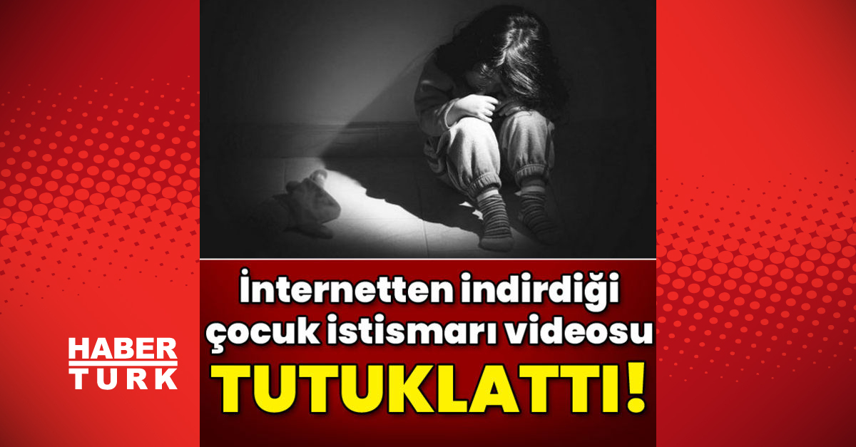 Son Dakika Haberleri Çocuk Istismarı Videosu Tutuklattı