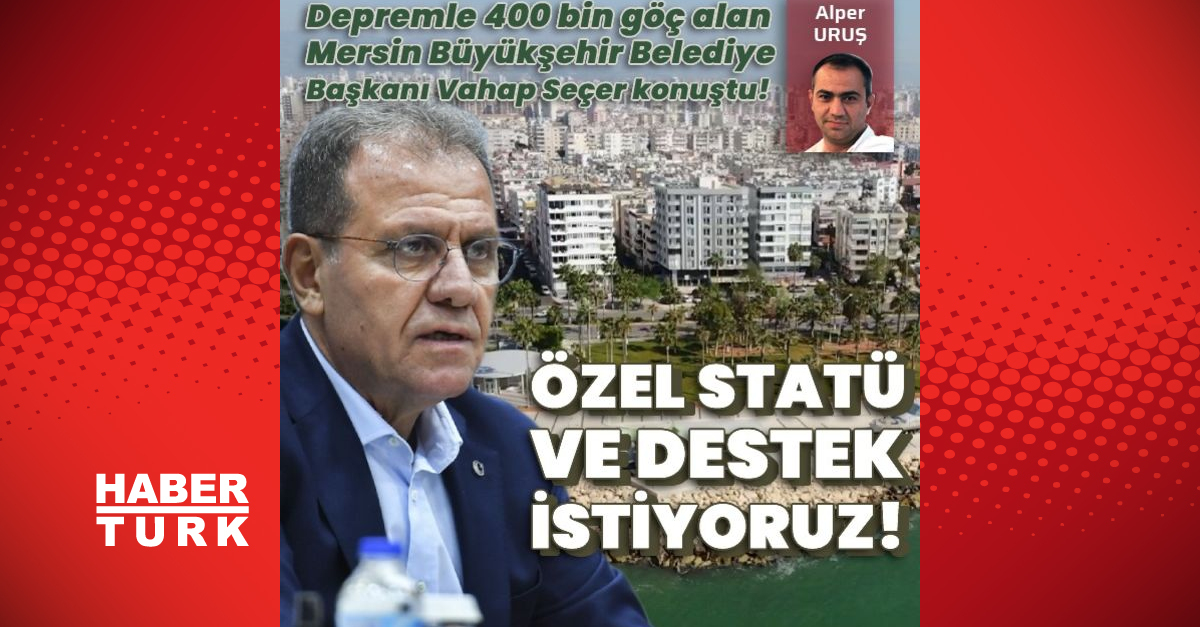Son dakika haberleri: Deprem sonrası nüfusu 400 bin artan kentin belediye başkanı konuştu! “Özel statü ve destek istiyoruz!”