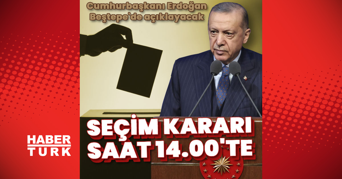 Cumhurbaşkanı Erdoğan saat 14.00’te seçim kararını açıklayacak