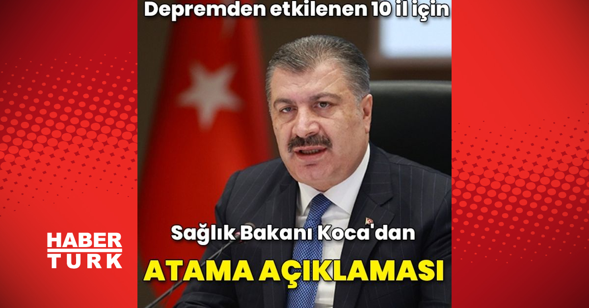Sağlık Bakanı Fahrettin Koca: Depremden etkilenen 10 il için 12 bin 700 atama yapılacak