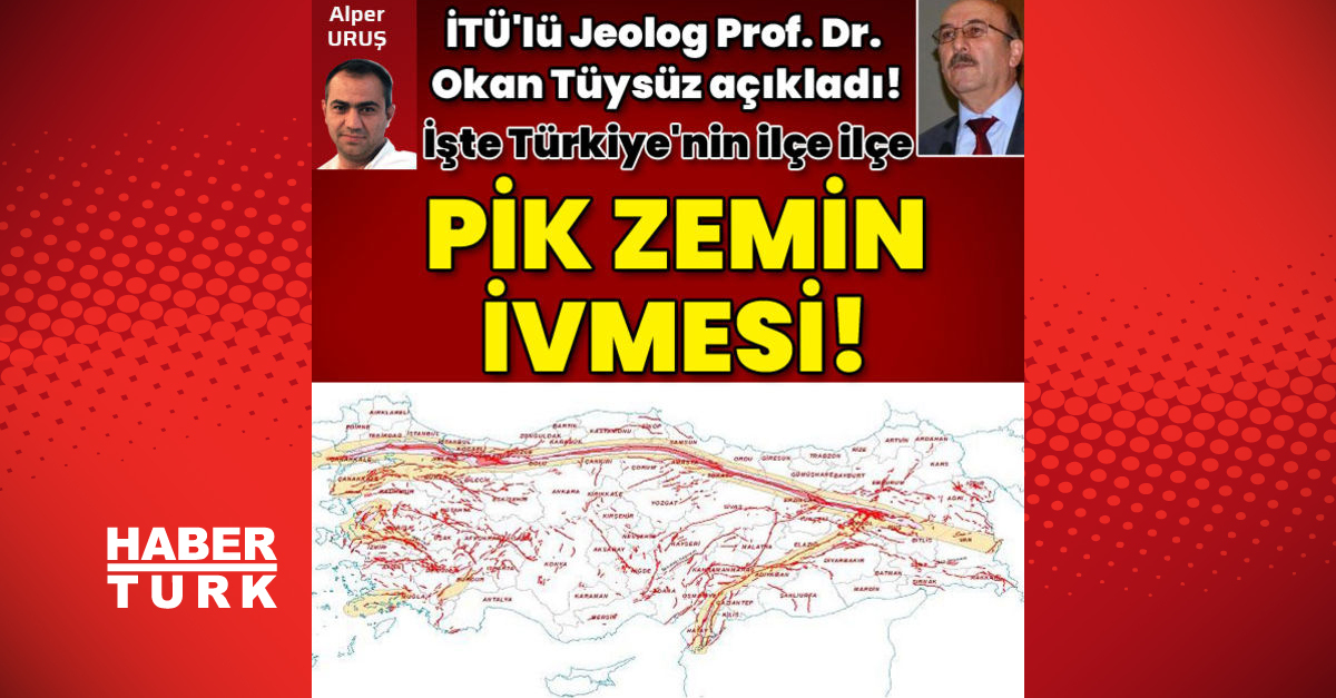 İTÜ’lü Jeolog Prof. Dr. Okan Tüysüz açıkladı! İşte Türkiye’nin ilçe ilçe deprem anında ‘Pik zemin ivmesi olasılığı’