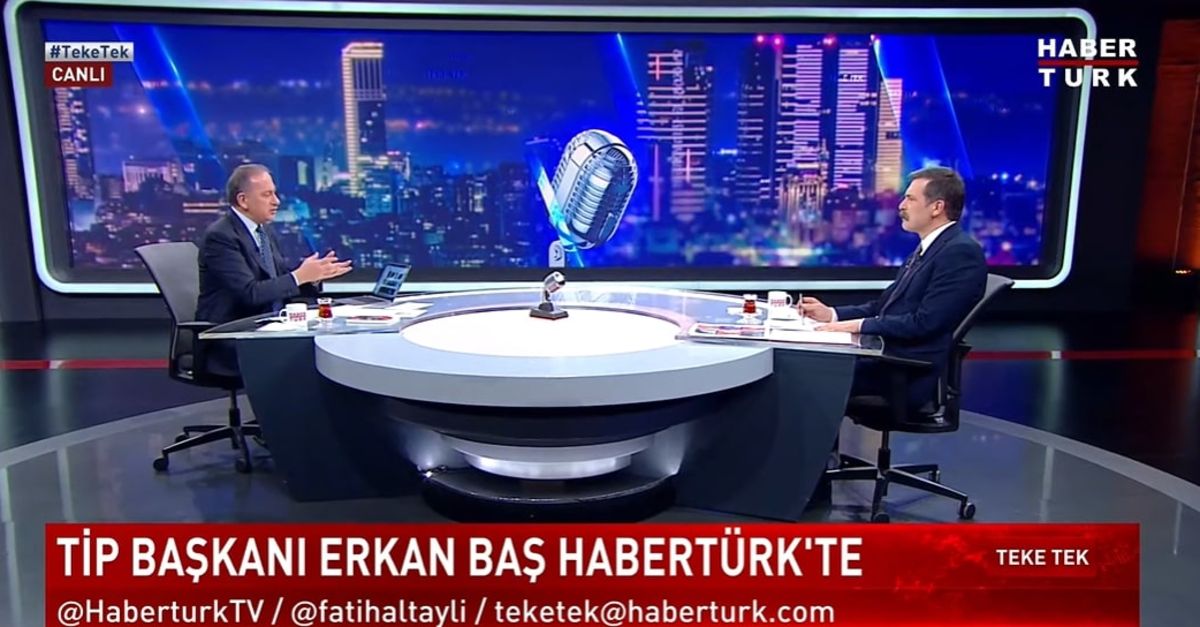 TİP Genel Başkanı Erkan Baş’tan Fatih Altaylı’nın Teke Tek programında açıklamalar
