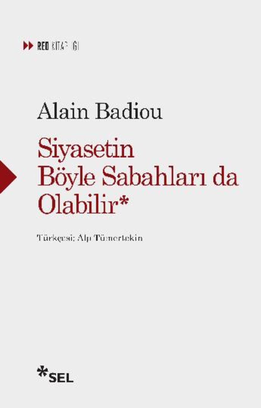 SİYASETİN BÖYLE SABAHLARI DA OLABİLİR (Alain Badiou / Çev: Alp Tümertekin  / Sel Yayınları )