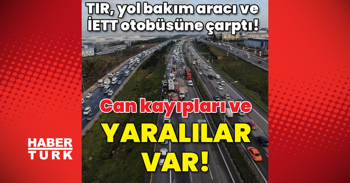 İstanbul Tuzla’da TIR, yol bakım aracı ve İETT otobüsüne çarptı! Ölüler ve yaralılar var!
