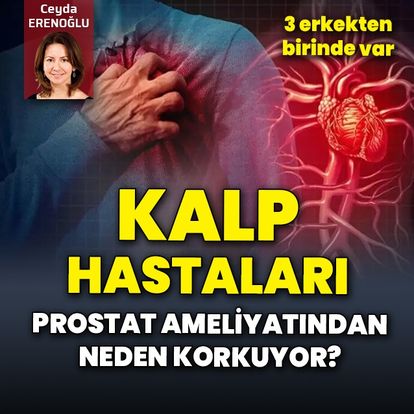 Kalp hastaları prostat ameliyatından neden korkuyor?