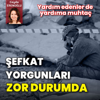 Şefkat yorgunları: Yardım edenlerin de yardıma ihtiyaçları var