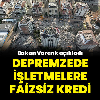 Depremzede işletmelere faizsiz kredi