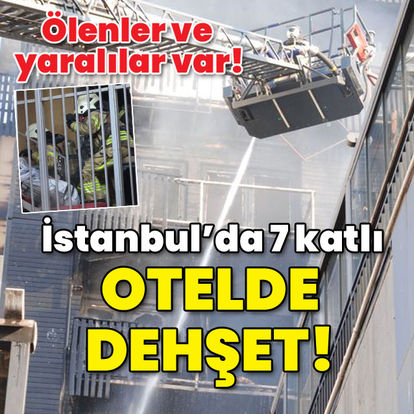 Ölenler ve yaralılar var! İstanbul'da 7 katlı otelde dehşet!
