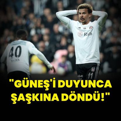 "Güneş'i duyunca şaşkına döndü!"