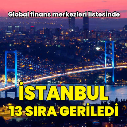 İstanbul finans merkezleri listesinde geriye düştü