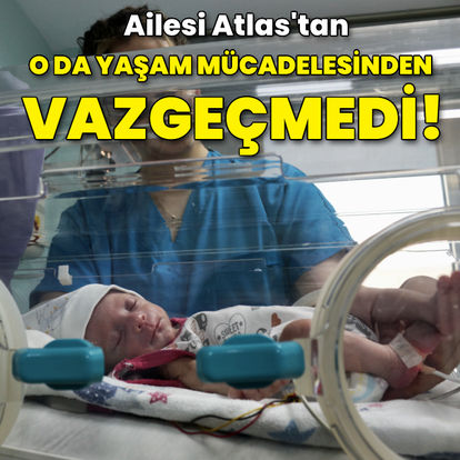 Ailesi minik Atlas'tan o da yaşam mücadelesinden vazgeçmedi
