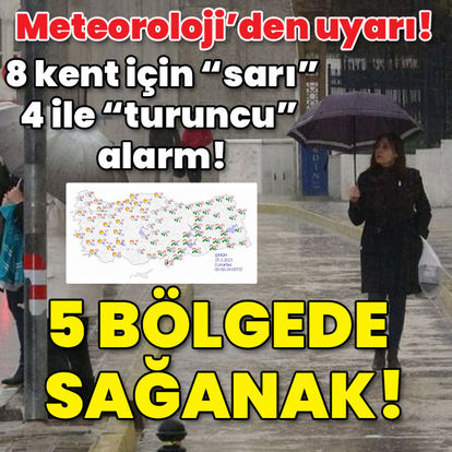 Meteoroloji'den 8 kent için sarı, 4 ile turuncu alarm! 5 bölgede sağanak!