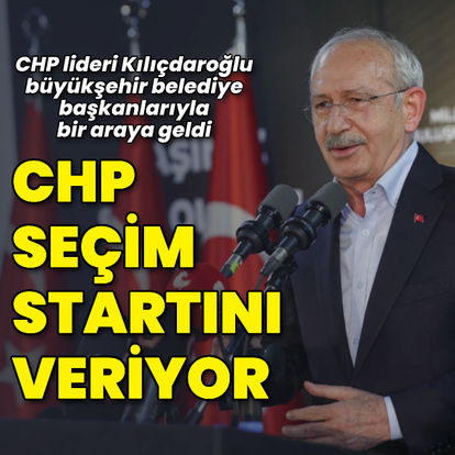 CHP seçim startını veriyor! Kılıçdaroğlu büyükşehir belediye başkanlarıyla toplandı