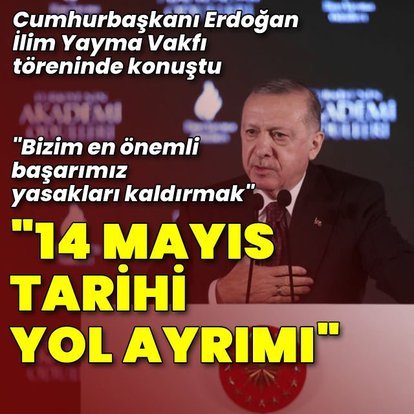 Cumhurbaşkanı Erdoğan: 14 Mayıs tarihi bir yol ayrımına dönüşmüştür