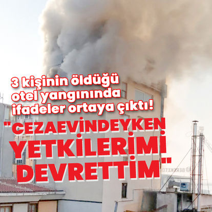 Pendik'teki otel yangınında ifadeler ortaya çıktı!