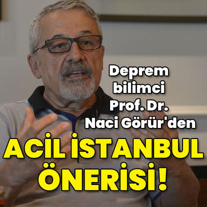 Deprem bilimci Prof. Dr. Naci Görür'den acil İstanbul önerisi!