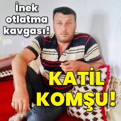 İnek otlatma kavgası! Katil komşu!