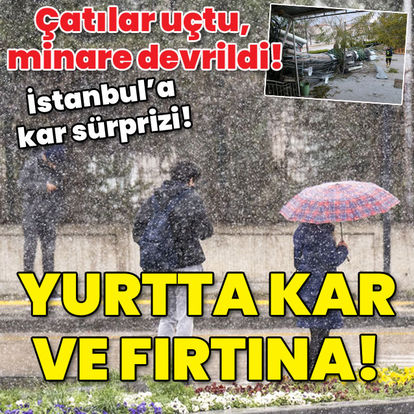 Çatılar uçtu, minare devrildi! İstanbul'a kar sürprizi!  