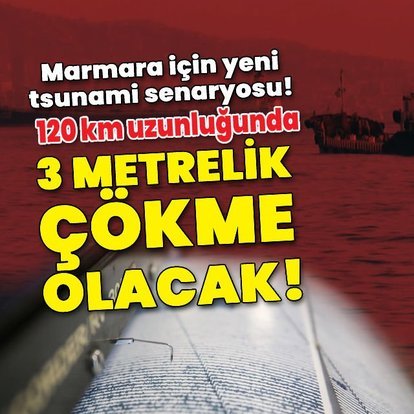 Marmara Bölgesi için yeni tsunami senaryosu! 