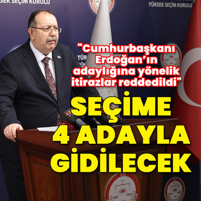 YSK: Erdoğan’ın adaylığına yönelik itirazlar reddedildi
