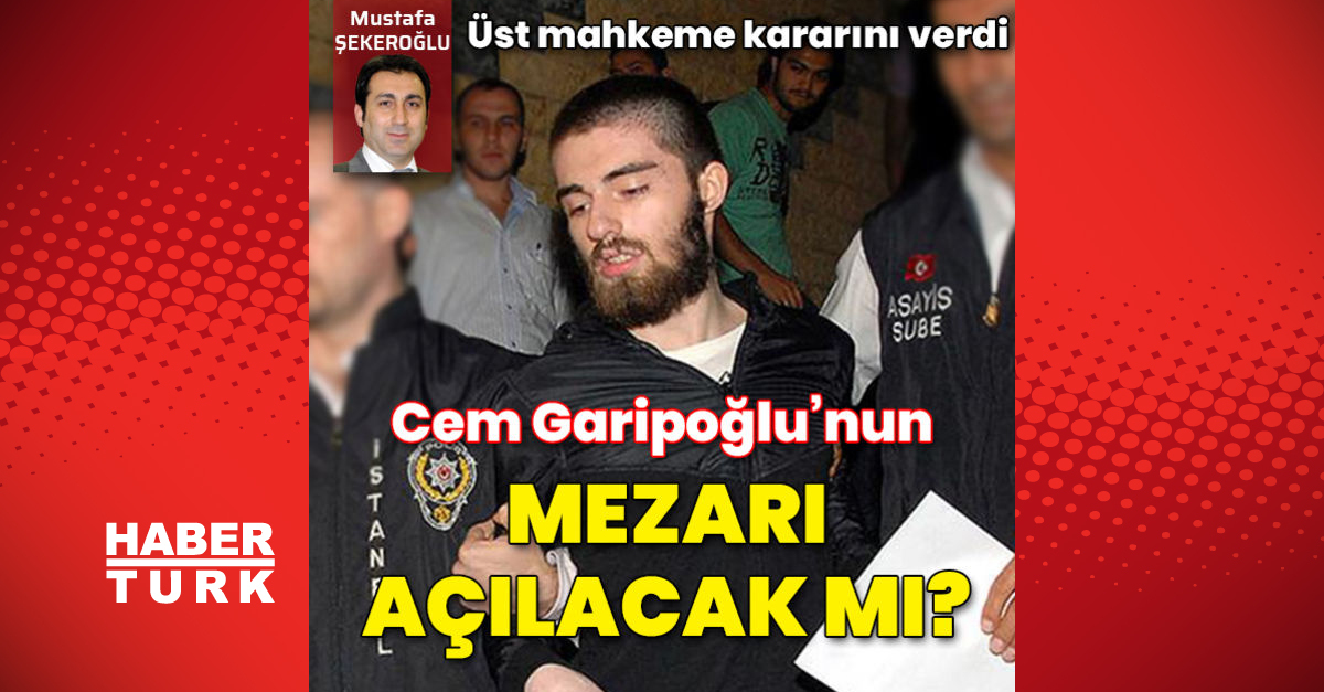 Cem Garipoğlu’nun mezarı açılmayacak!