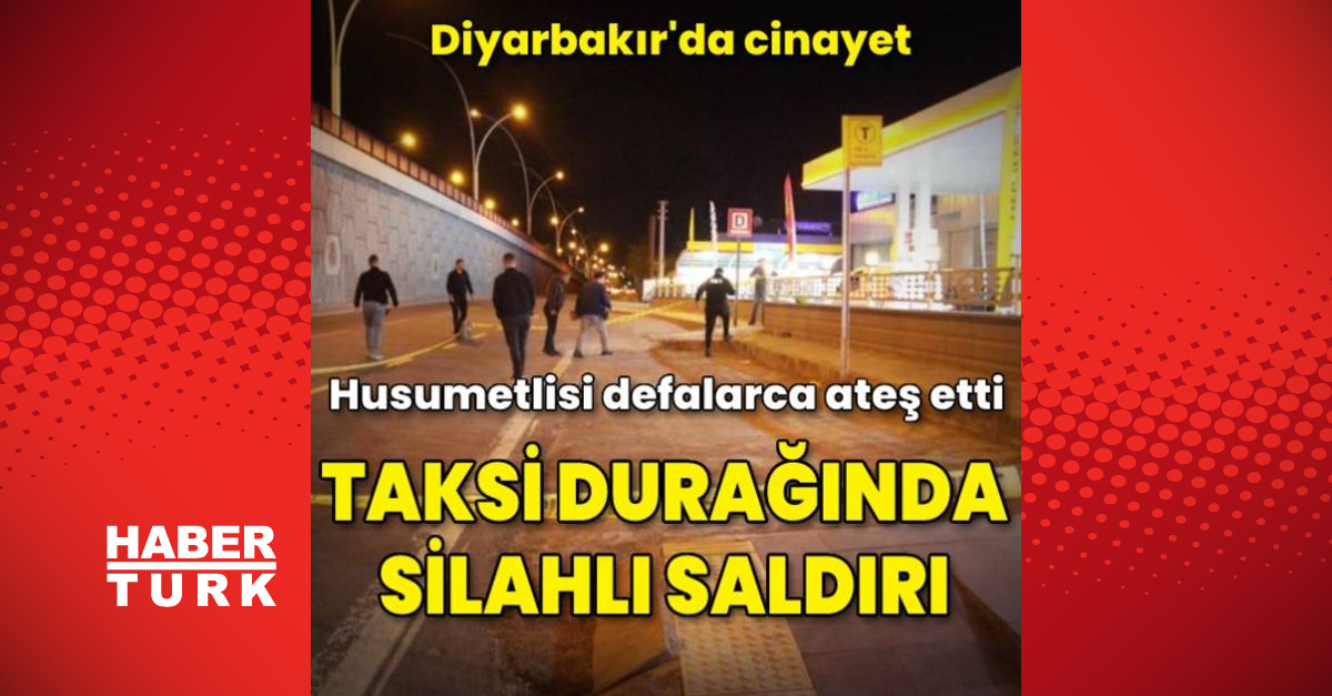 Diyarbakır’da taksi durağında silahlı saldırı: 1 ölü