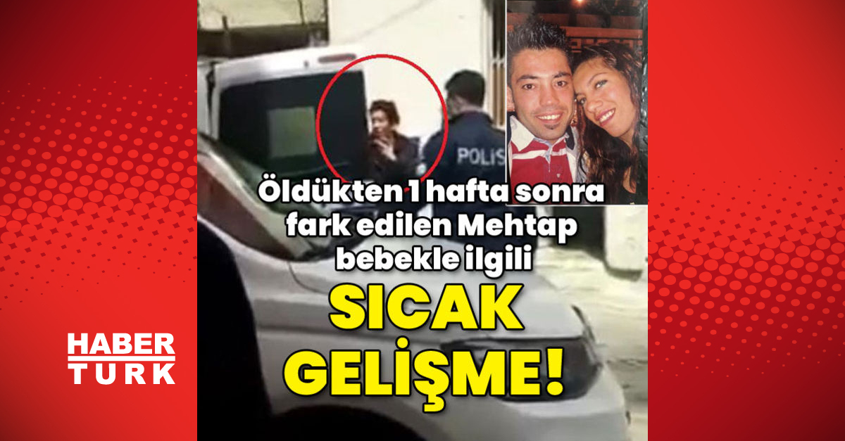 Öldükten 1 hafta sonra fark edilen Mehtap bebekle ilgili flaş gelişme!