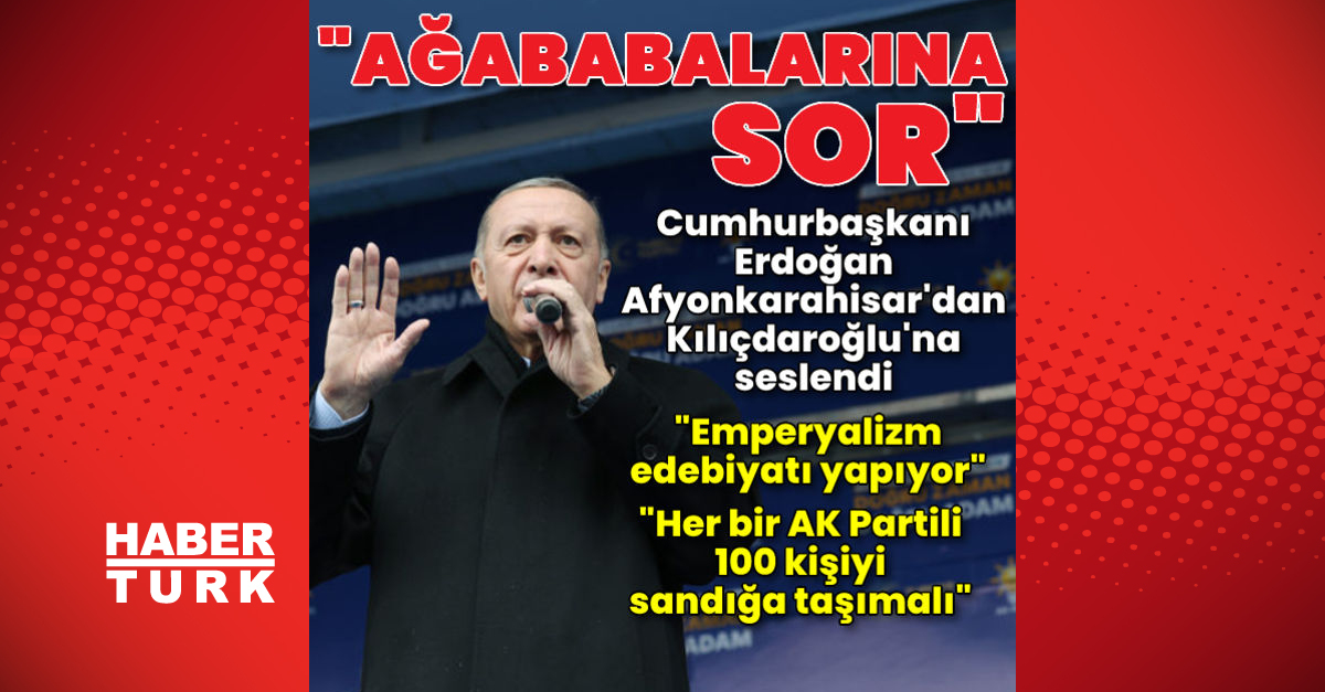 Son dakika: Cumhurbaşkanı Erdoğan’dan Cumhurbaşkanı adayı Kılıçdaroğlu’na: Ağababalarına sor