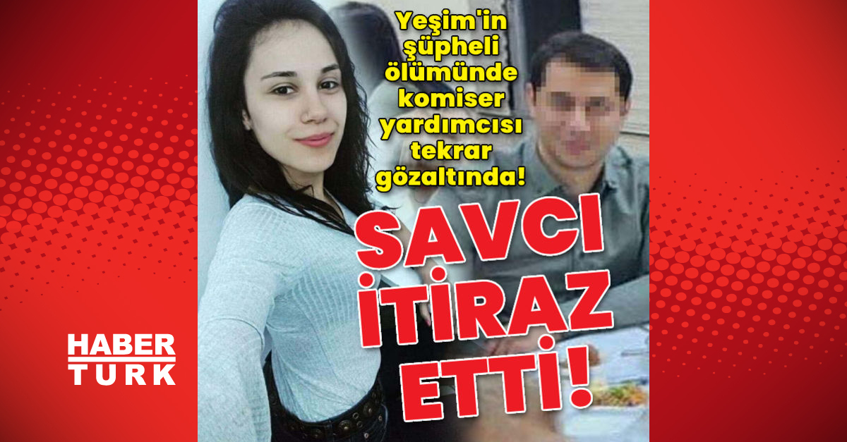 Manisa’da Yeşim’in şüpheli ölümünde komiser yardımcısı tekrar gözaltına alındı!