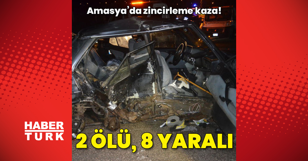 Amasya’da üç aracın karıştığı kazada 2 kişi öldü, 8 kişi yaralandı