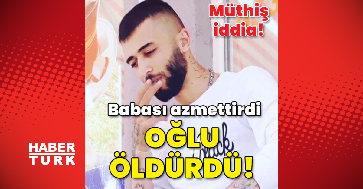 Son dakika haberleri: Müthiş iddia… Baba azmettirdi oğlu öldürdü!