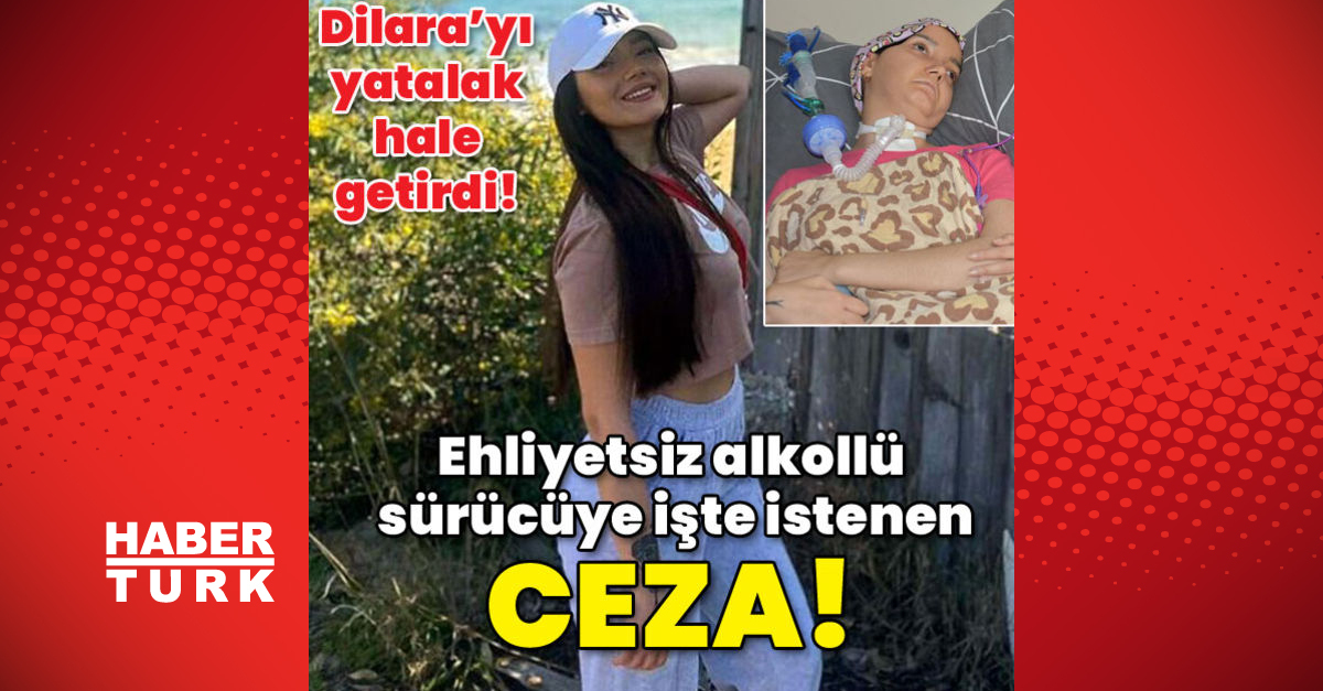 Dilara’yı yatalak hale getirdi! Ehliyetsiz alkollü sürücüye işte istenen ceza belli oldu!